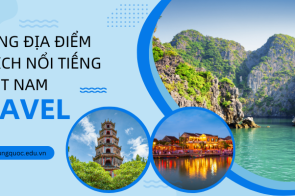 Top những địa điểm du lịch nổi tiếng ở Việt Nam nhất định phải đến. 