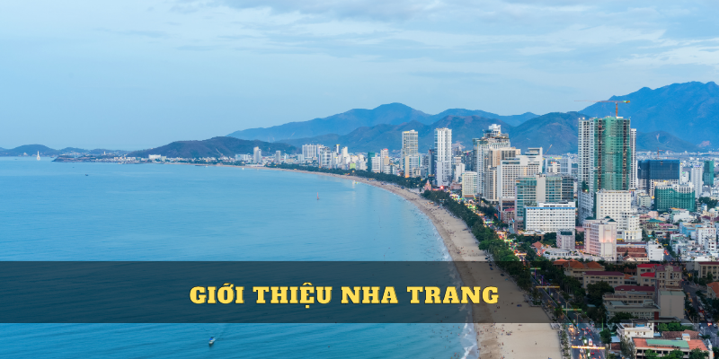 Nha Trang thành phố biển nổi tiếng bậc nhất