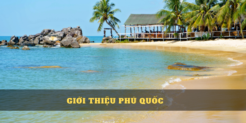 Phú Quốc hòn đảo ngọc của Việt Nam