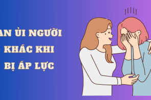 Cách an ủi người khác khi bị áp lực một  cách khéo léo