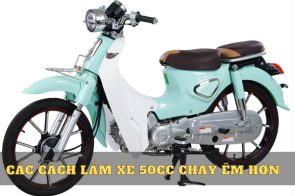 Tìm hiểu các cách làm xe 50cc chạy êm hơn