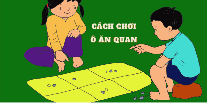 Cách chơi ô ăn quan chi tiết 